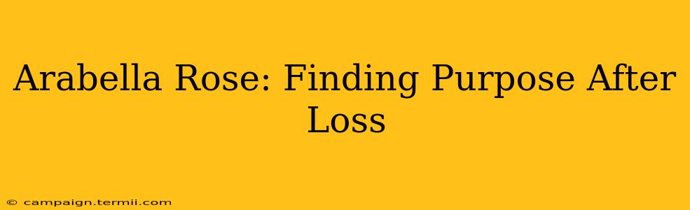 Arabella Rose: Finding Purpose After Loss