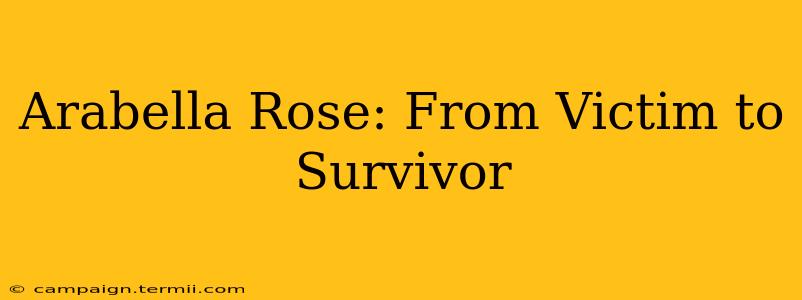 Arabella Rose: From Victim to Survivor