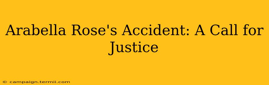 Arabella Rose's Accident: A Call for Justice