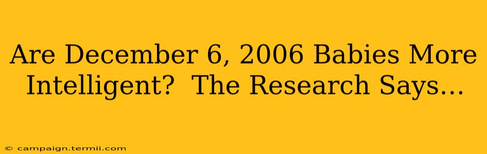 Are December 6, 2006 Babies More Intelligent?  The Research Says…