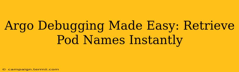 Argo Debugging Made Easy: Retrieve Pod Names Instantly