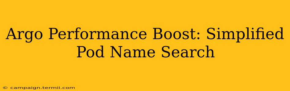 Argo Performance Boost: Simplified Pod Name Search