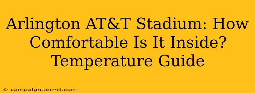 Arlington AT&T Stadium: How Comfortable Is It Inside? Temperature Guide