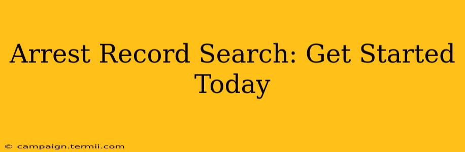 Arrest Record Search: Get Started Today