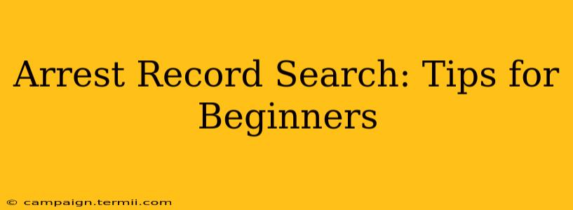 Arrest Record Search: Tips for Beginners