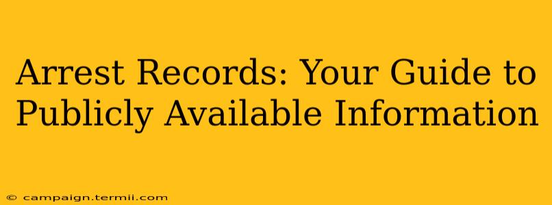 Arrest Records: Your Guide to Publicly Available Information