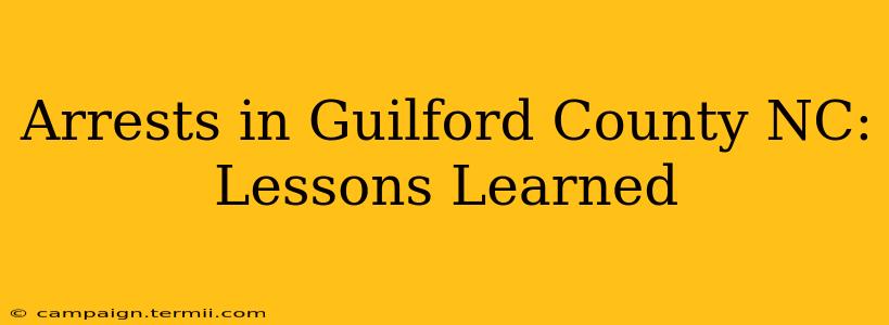 Arrests in Guilford County NC: Lessons Learned