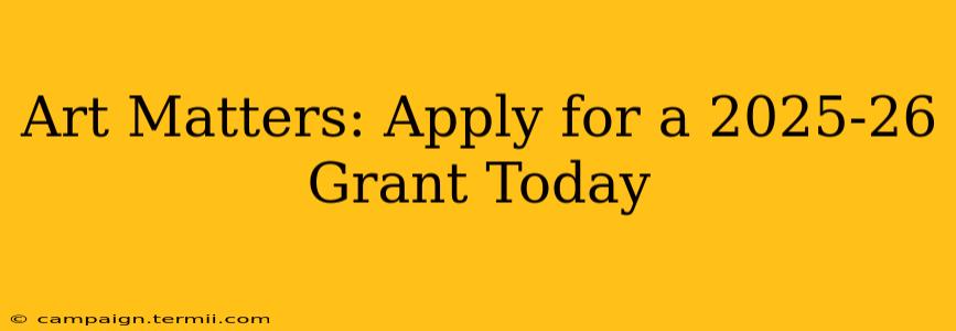 Art Matters: Apply for a 2025-26 Grant Today