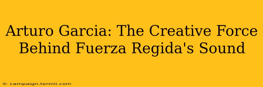 Arturo Garcia: The Creative Force Behind Fuerza Regida's Sound