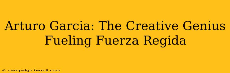 Arturo Garcia: The Creative Genius Fueling Fuerza Regida