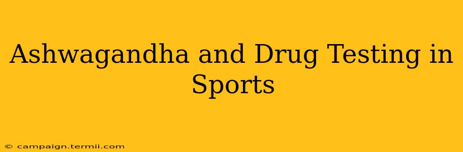 Ashwagandha and Drug Testing in Sports