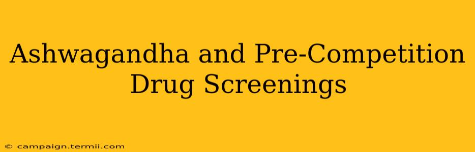 Ashwagandha and Pre-Competition Drug Screenings