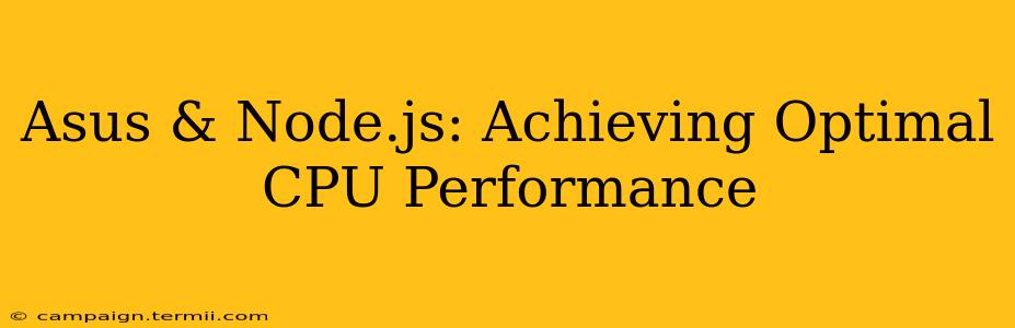 Asus & Node.js: Achieving Optimal CPU Performance