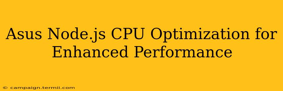 Asus Node.js CPU Optimization for Enhanced Performance