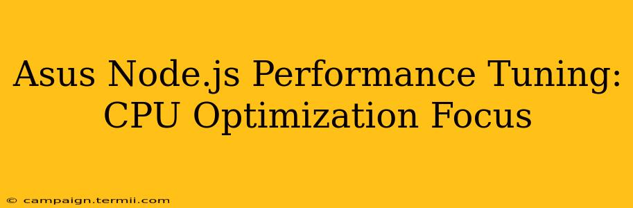 Asus Node.js Performance Tuning: CPU Optimization Focus