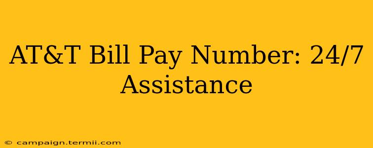 AT&T Bill Pay Number: 24/7 Assistance