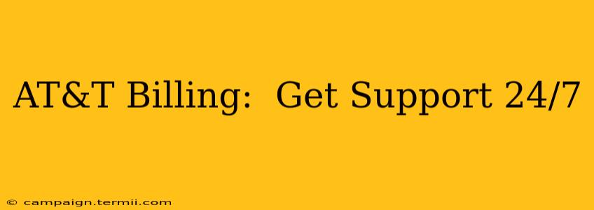 AT&T Billing:  Get Support 24/7