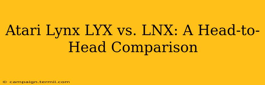 Atari Lynx LYX vs. LNX: A Head-to-Head Comparison