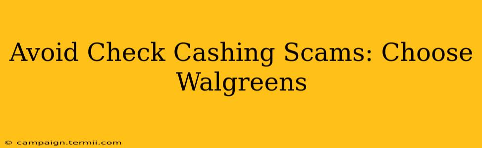 Avoid Check Cashing Scams: Choose Walgreens