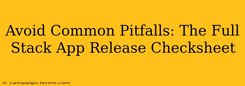 Avoid Common Pitfalls: The Full Stack App Release Checksheet