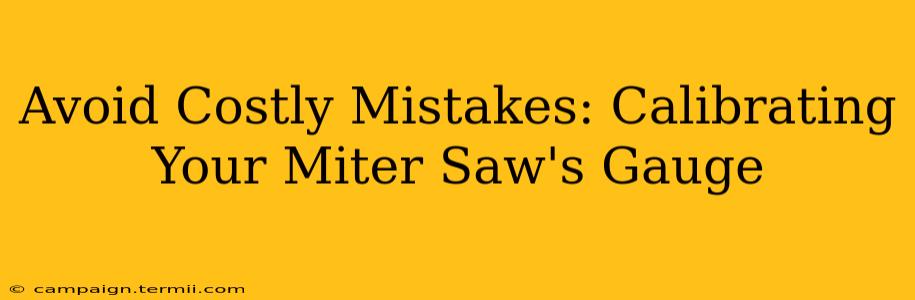 Avoid Costly Mistakes: Calibrating Your Miter Saw's Gauge