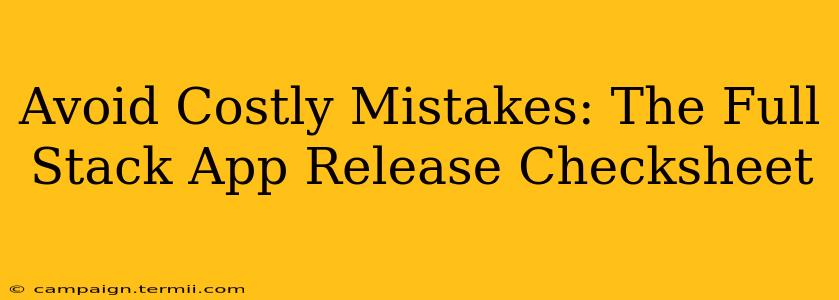 Avoid Costly Mistakes: The Full Stack App Release Checksheet