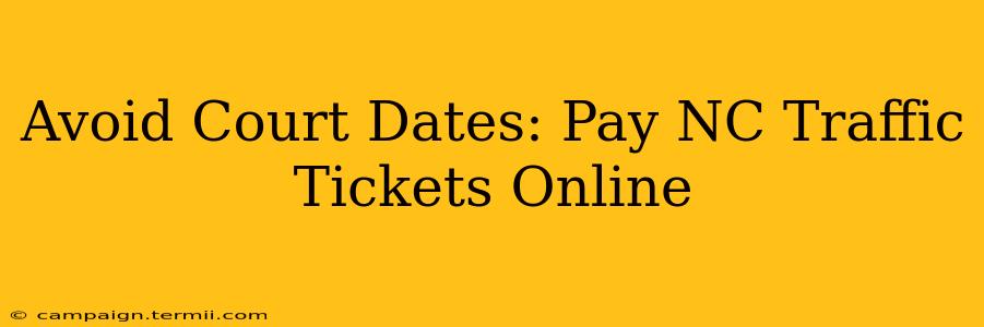 Avoid Court Dates: Pay NC Traffic Tickets Online