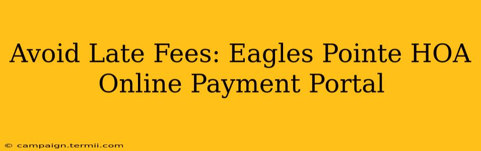 Avoid Late Fees: Eagles Pointe HOA Online Payment Portal