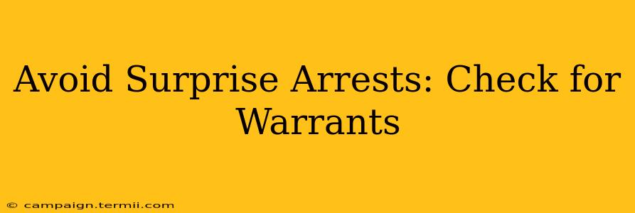 Avoid Surprise Arrests: Check for Warrants