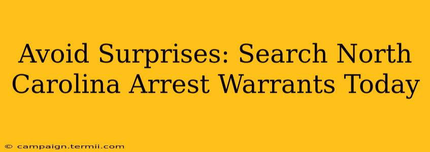 Avoid Surprises: Search North Carolina Arrest Warrants Today