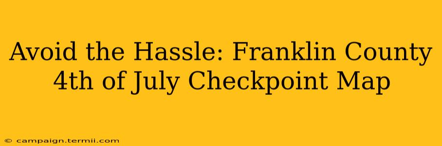 Avoid the Hassle: Franklin County 4th of July Checkpoint Map