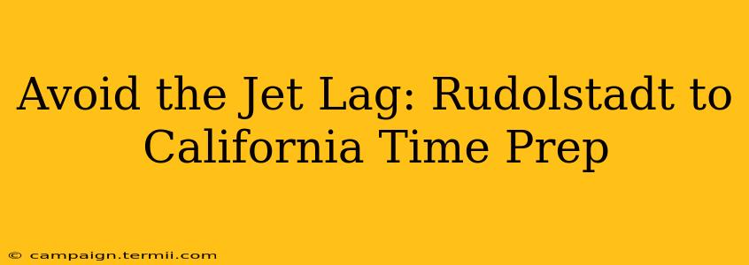 Avoid the Jet Lag: Rudolstadt to California Time Prep