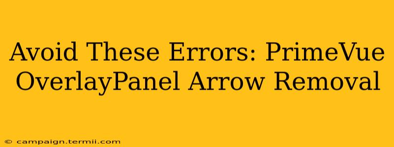 Avoid These Errors: PrimeVue OverlayPanel Arrow Removal