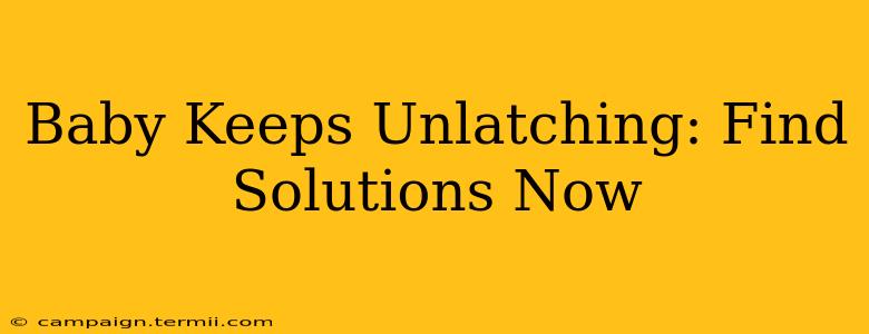 Baby Keeps Unlatching: Find Solutions Now