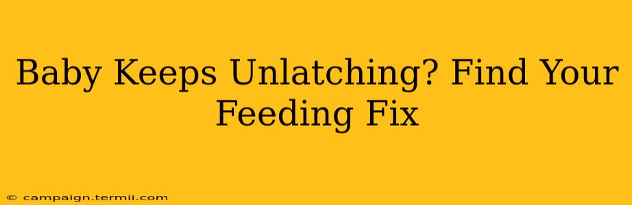 Baby Keeps Unlatching? Find Your Feeding Fix