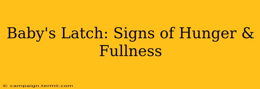 Baby's Latch: Signs of Hunger & Fullness