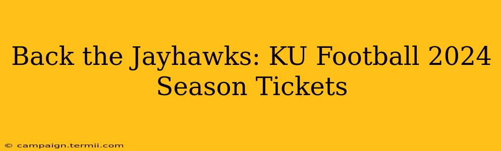 Back the Jayhawks: KU Football 2024 Season Tickets