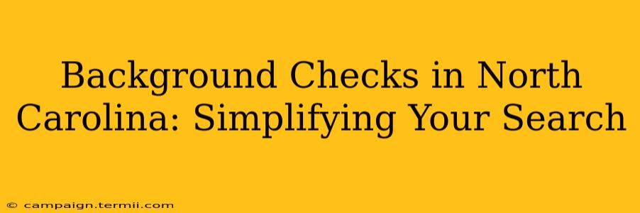 Background Checks in North Carolina: Simplifying Your Search