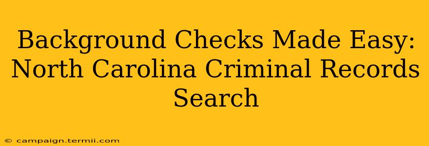 Background Checks Made Easy: North Carolina Criminal Records Search