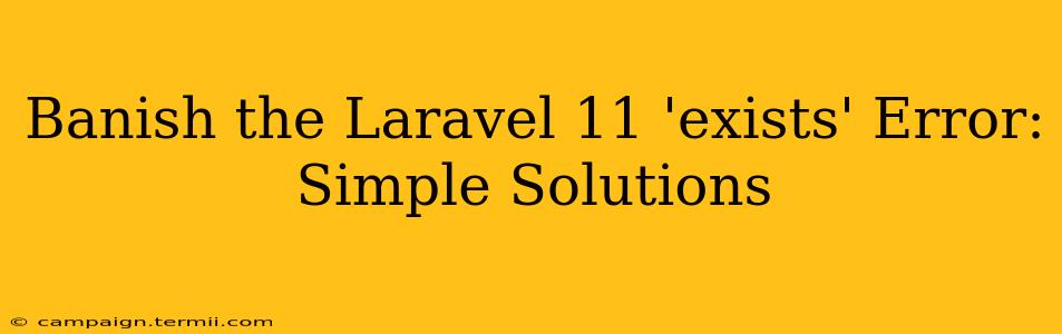 Banish the Laravel 11 'exists' Error: Simple Solutions