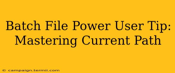 Batch File Power User Tip: Mastering Current Path