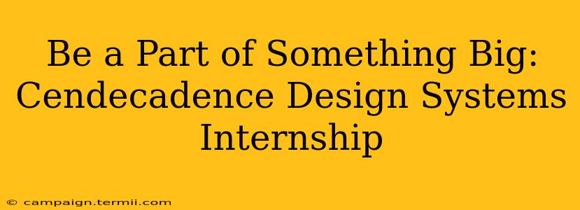 Be a Part of Something Big: Cendecadence Design Systems Internship