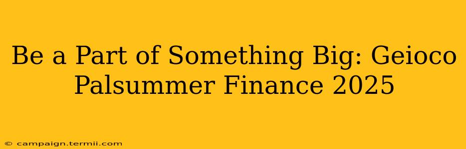 Be a Part of Something Big: Geioco Palsummer Finance 2025