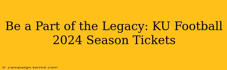 Be a Part of the Legacy: KU Football 2024 Season Tickets