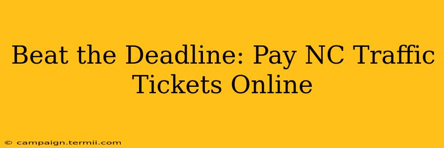 Beat the Deadline: Pay NC Traffic Tickets Online