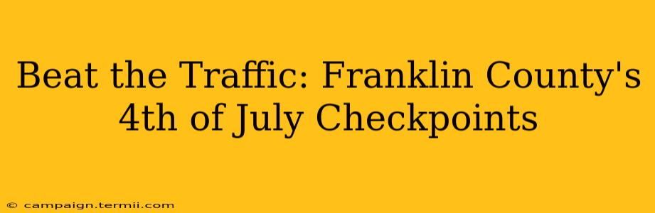 Beat the Traffic: Franklin County's 4th of July Checkpoints