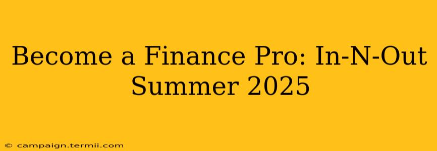 Become a Finance Pro: In-N-Out Summer 2025