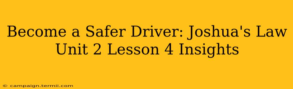 Become a Safer Driver: Joshua's Law Unit 2 Lesson 4 Insights