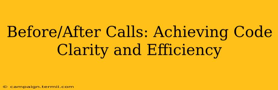 Before/After Calls: Achieving Code Clarity and Efficiency