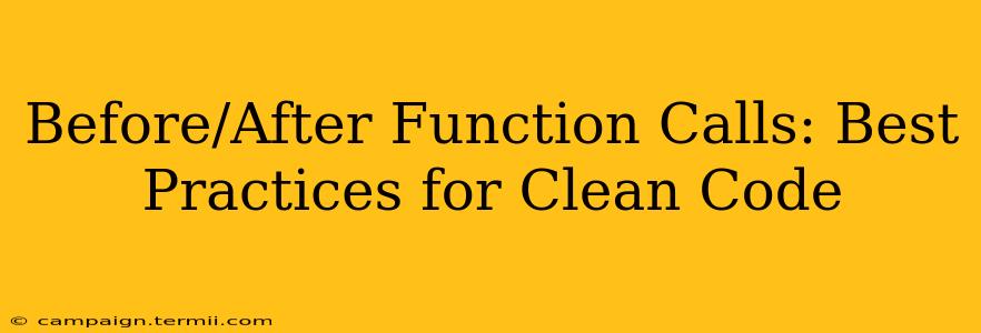 Before/After Function Calls: Best Practices for Clean Code